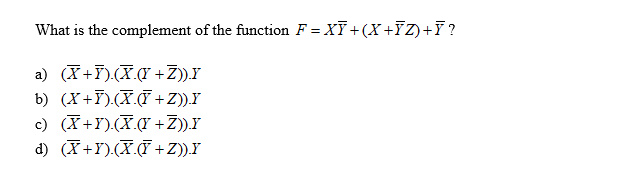What is the complement of the function F X7+ (X+TZ)+7?
a) (XF( Z)).Y
b) (X+F Z).Y
c) (+ Z))Y
d) .T+Z)).Y
