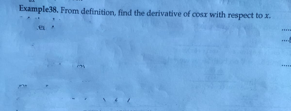 Example38. From definition, find the derivative of cosx with respect to x.
....
