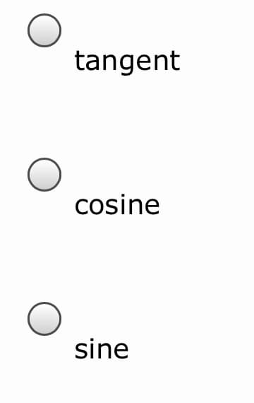 tangent
cosine
sine
