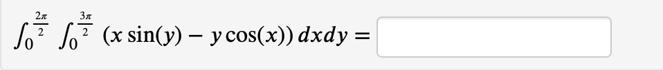 So7 So7 (x sin(y) – y cos(x)) dxdy =
2
2
