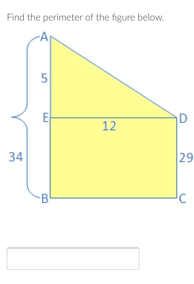 Find the perimeter of the figure below.
E
D
12
34
29
B
C
