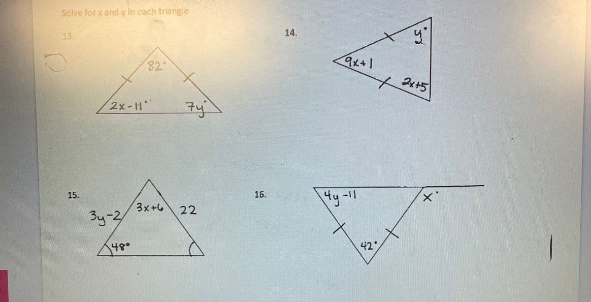 Solve forx and y in each triangle
13.
14.
82°
9x+1
24+5
to
2x-H
7y
15.
4y-11
16.
3x+6
22
3y-2
1
48°
42
