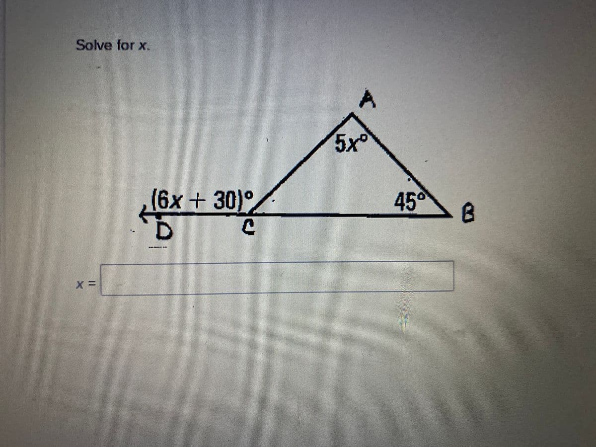 Solve for x.
A
5x°
(6x + 30)°
45°
B
