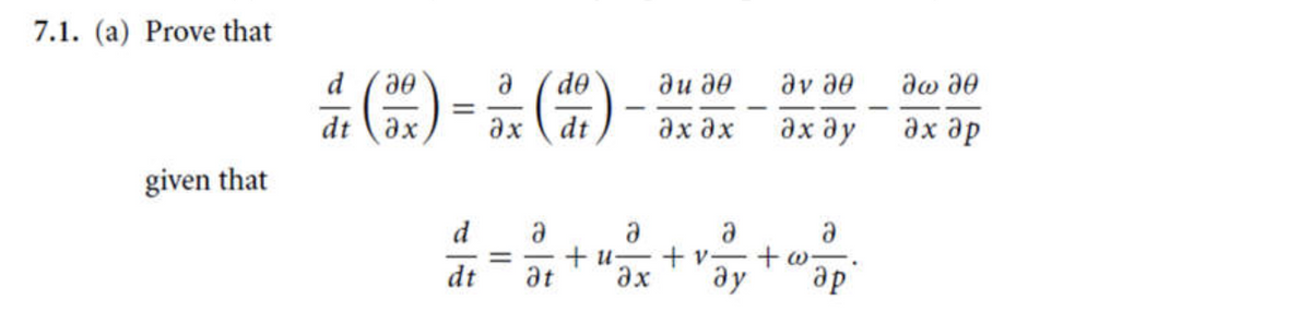 7.1. (а) Prove that
d
du d0
av ae
dw a0
(2)
dt ax
ax ( dt
ax ax
Әх ду
Әх др
given that
d
+ и
%3D
dt
at
ax
ay
ap
