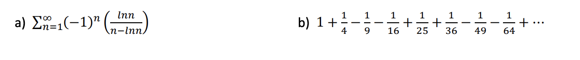 Inn
1
1
1
1
+
25
1
1
a) Σ-(-1)" (-
b) 1+
4
1
+
64
n-Inn.
9.
16
36
49
