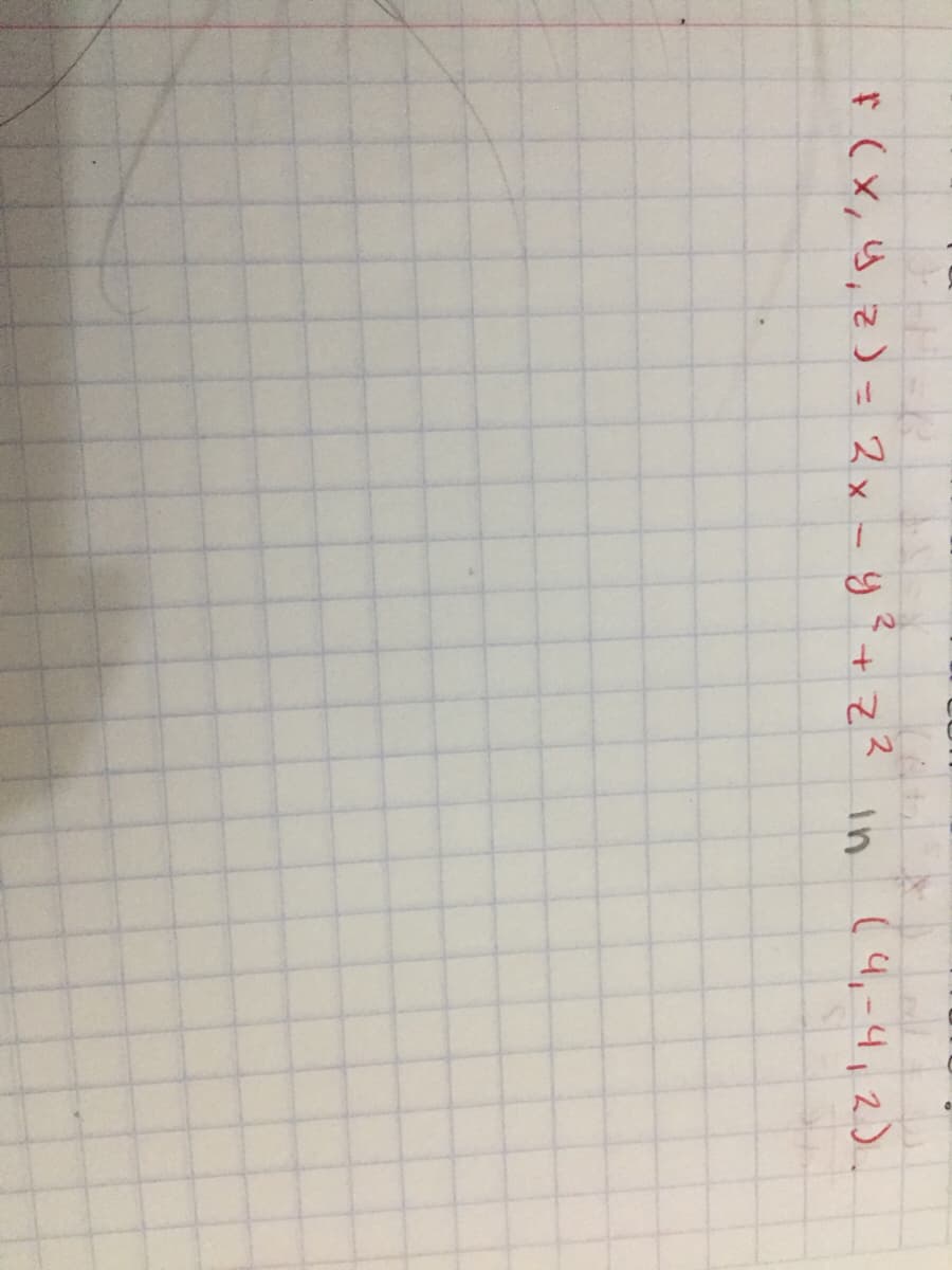 F(X,4,2) = 2x - y? + z?
in
(4,-4,2).
