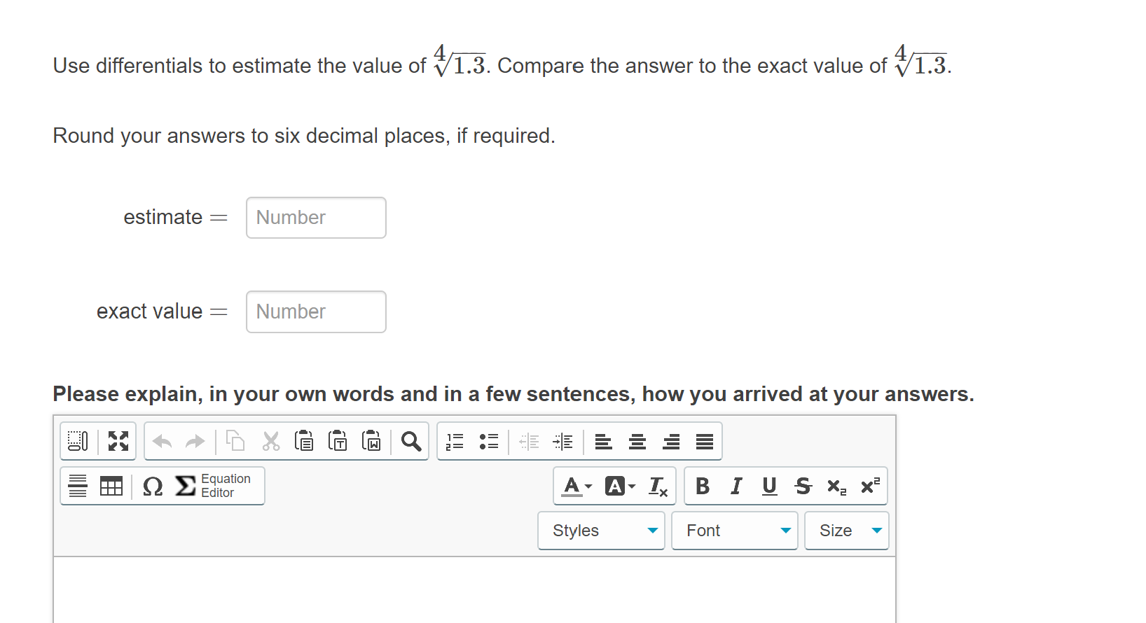 Use differentials to estimate the value of V1.3. Compare the answer to the exact value of V1.3.
Round your answers to six decimal places, if required.
estimate
Number
exact value =
Number
