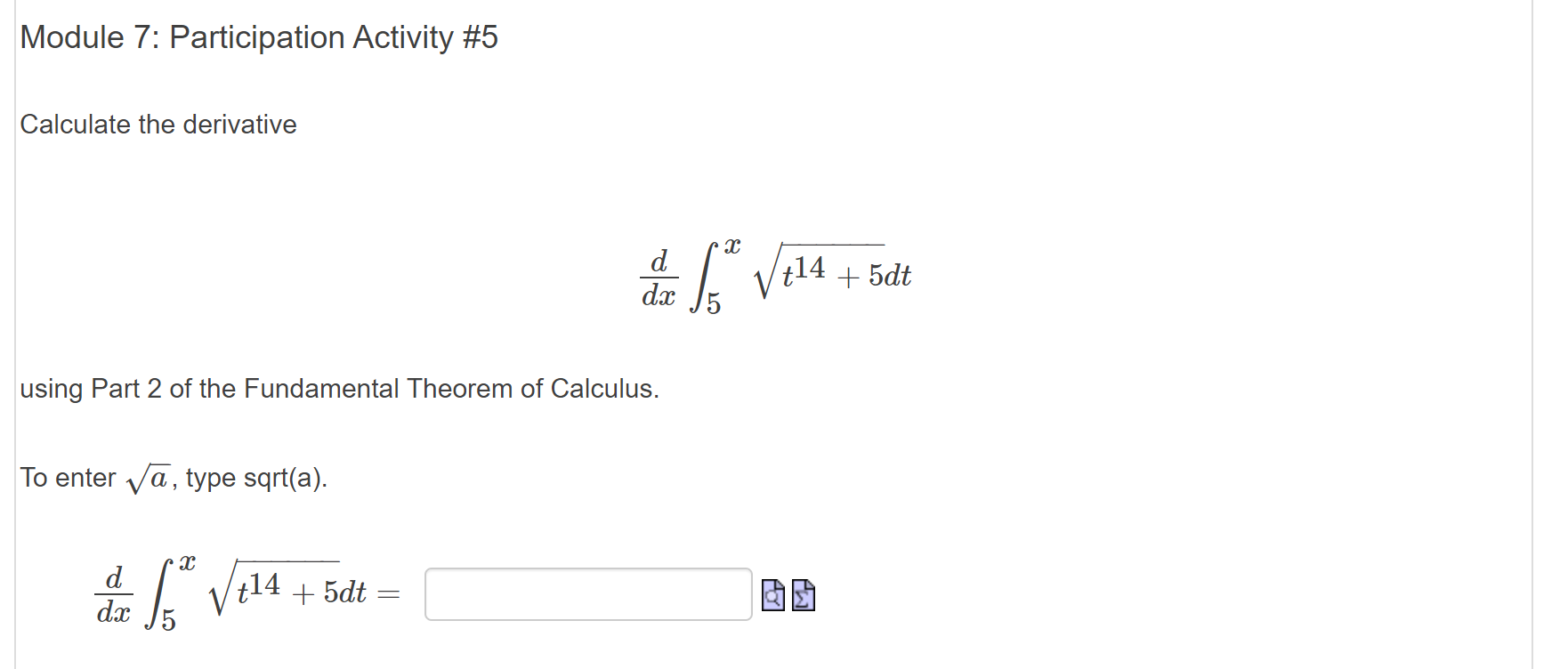 Calculate the derivative
d
dx
t14
+ 5dt
using Part 2 of the Fundamental Theorem of Calculus.
