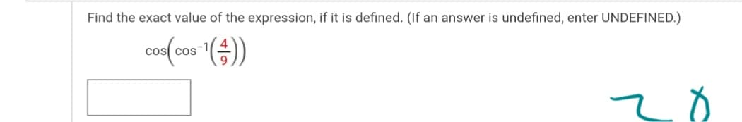 Find the exact value of the expression, if it is defined. (If an answer is undefined, enter UNDEFINED.)
con(cos ()
COS
