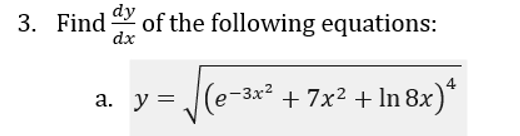 dy
3. Find of the following equations:
dx
4
/(e-3*² +7x² + In 8x)*
а. у 3
