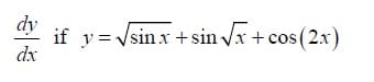 dy
if y = Vsin x +sin Vx+ cos (2x)
dx
