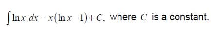 | In x dx = x(In x-1)+C, where C is a constant.
