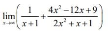 4x? – 12x +9
1
lim
x+1
2x +x+1
