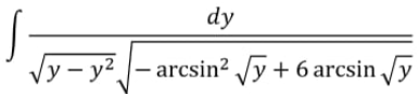 dy
/y – y²
arcsin? y + 6 arcsin /y
