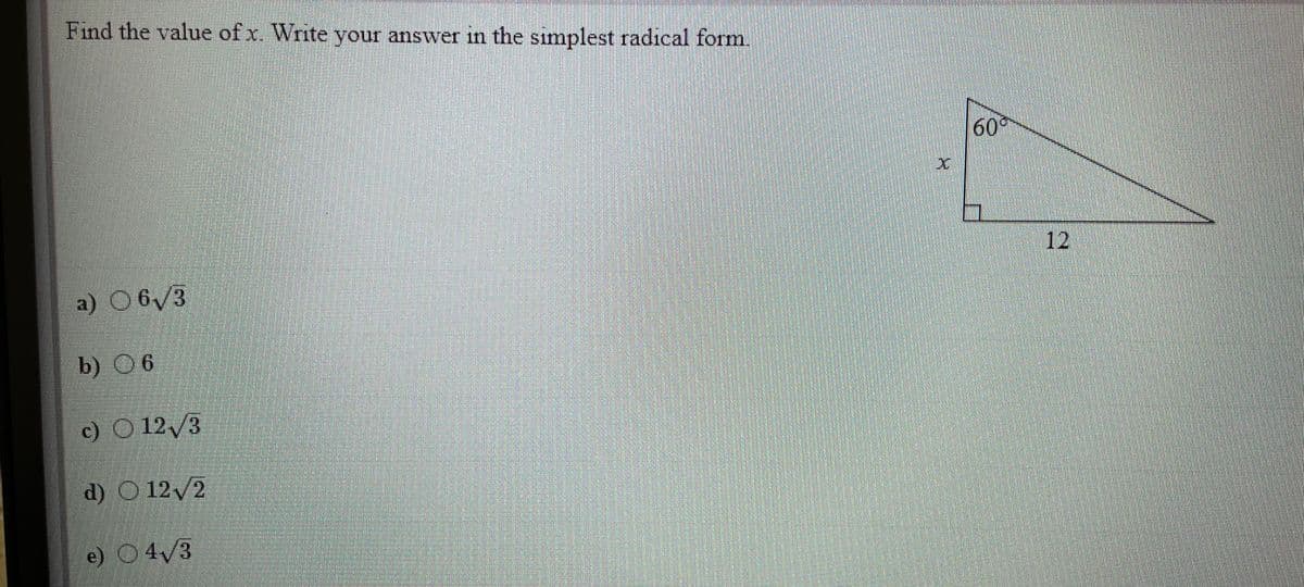 Find the value of x. Write your answer in the simplest radical form.
60°
12
a) 06/3
b) О6
c) O 12/3
d) O 12/2
e) O4/3
