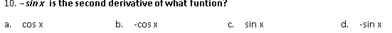 10. - sinx is the second derivative of what funtion?
cOS X
b.
-coS X
sin x
d.
-sin x
а.
C.
