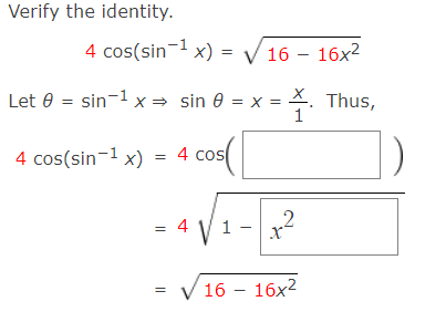Verify the identity.
4 cos(sin- x) = V 16 – 16x2
Let 0 = sin-1 x = sin 0 = x = *. Thus,
1
4 cos(sin-1 x) = 4 cos
1 -
= 4 V1-
16 — 16х2
