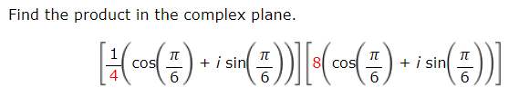 Find the product in the complex plane.
+ i sin
6
+ i sin
6
COS
6
