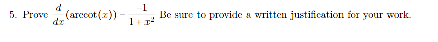 d
5. Prove
(arccot(x))
dx
-1
Be sure to provide a written justification for your work.
1+ x?
