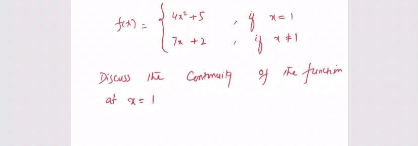 422+5
fra) =
7x +2
the fumcnim
funch in
Discuss
Contmuity of
The
at x= 1
