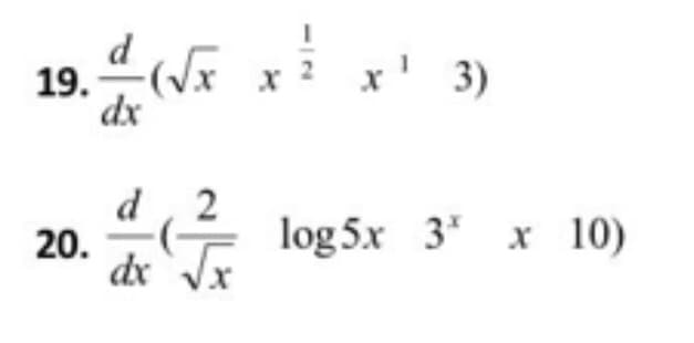 19. ( x
x' 3)
dx
d
20.
dx
2
log 5x 3* x 10)
