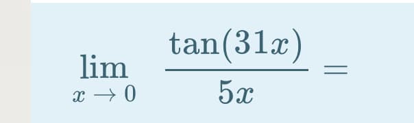 tan(31x)
lim
x → 0
5x
||
