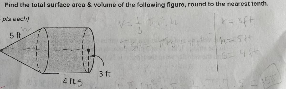 Find the total surface area & volume of the following figure, round to the nearest tenth.
pts each)
3.
5 ft
3 ft
4 ft 5
