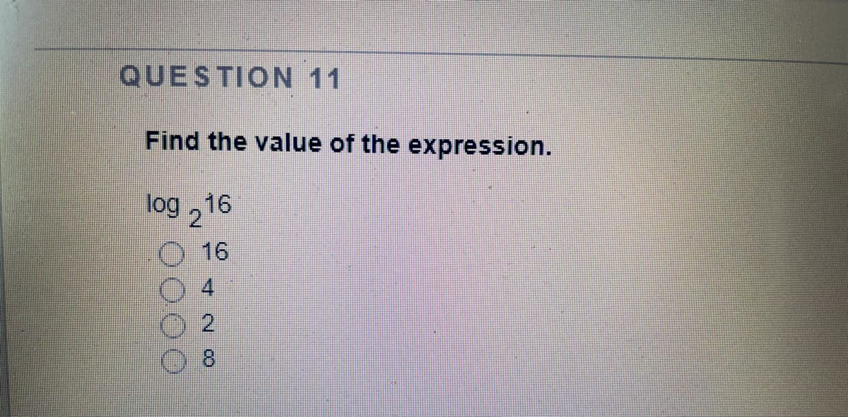 QUESTION 11
Find the value of the expression.
log ,16
16
428
DO0
