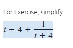 For Exercise, simplify.
t - 4 +
