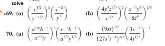 solve
3/2
61/3
69. (a)
(b)
8:4
ab-
xly
(9st)작2
(b)
(27s *) 4;
-1
3s
70. (а)
.1/3
