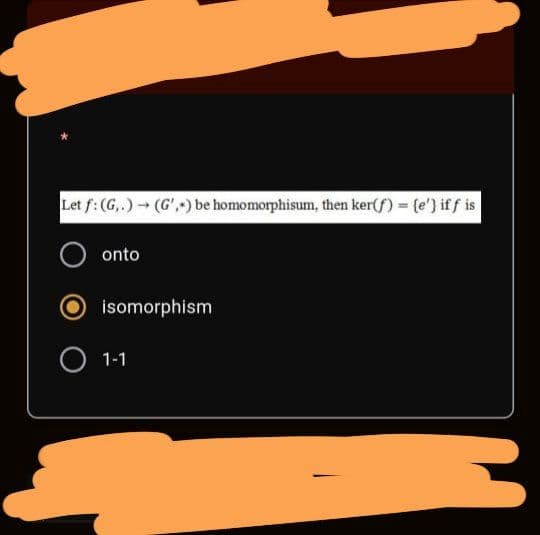 Let f: (G,.) (G',-) be homomorphisum, then ker(f) = {e') iff is
onto
isomorphism
O 1-1
