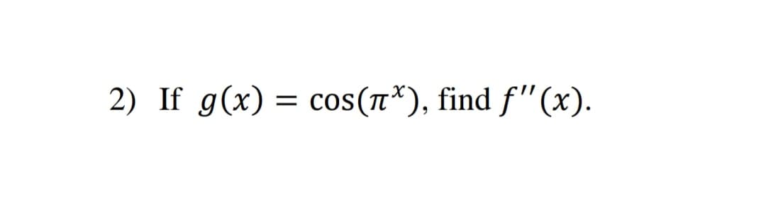 If g(x) = cos(T*), find f"(x).

