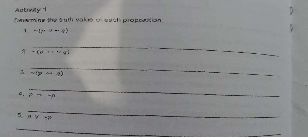 Activity 1
Determine the truth value of each proposition.
1. (p v- q)
2. -(p - ~
3. -(p
4. p
5. p v ~p
