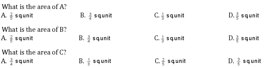 What is the area of A?
A. squnit
What is the area of B?
A. squnit
What is the area of C?
A. squnit
B. 2 squnit
B. squnit
B. squnit
C. squnit
C. squnit
C. squnit
D. / squnit
D. / squnit
D. / squnit