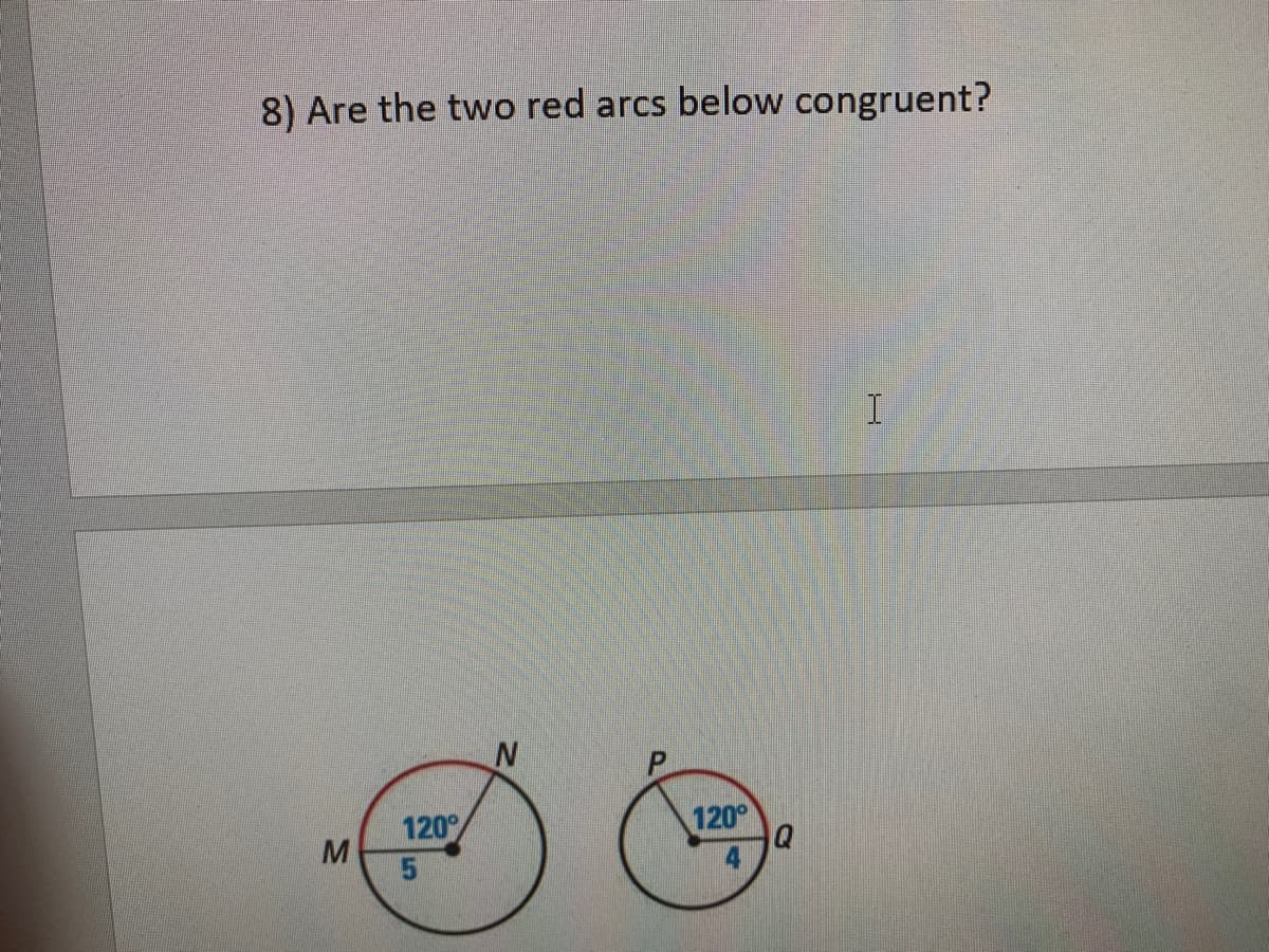 8) Are the two red arcs below congruent?
120
120°
5
