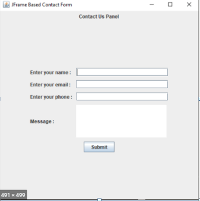 JFrame Based Contact Form
Contact Us Panel
Enter your name:
Enter your email:
Enter your phone :
Message:
Submit
491 x 499
