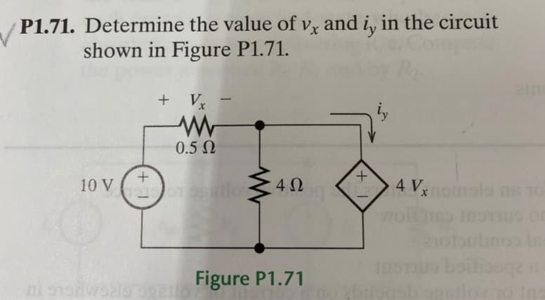 P1.71. Determine the value of vx and i, in the circuit
shown in Figure P1.71.
10 V
+
+ V₂
0.5 Ω
Stopallor
4Ω
Figure P1.71
+1
4 Vxomols as 10
wolle Insus or
nos Is