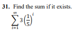 31. Find the sum if it exists.
