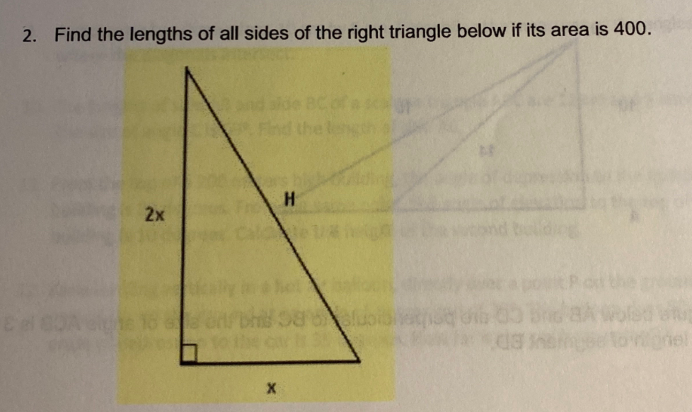 2. Find the lengths of all sides of the right triangle below if its area is 400.
2x
