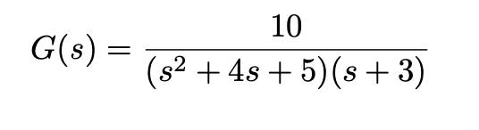 G(s)
=
10
(s² + 4s+5) (s+3)