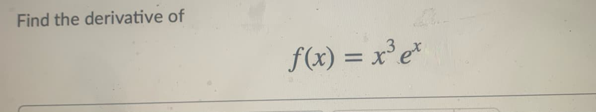 Find the derivative of
f(x) = x
3
°e*
