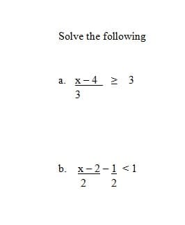 Solve the following
а. х-4 2 3
3
b. х-2-1 <1
2 2
