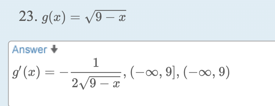 23. g(x) = √√9 — x
Answer
g'(x)
=
1
2√/9 – X
2
(-∞, 9], (-∞, 9)