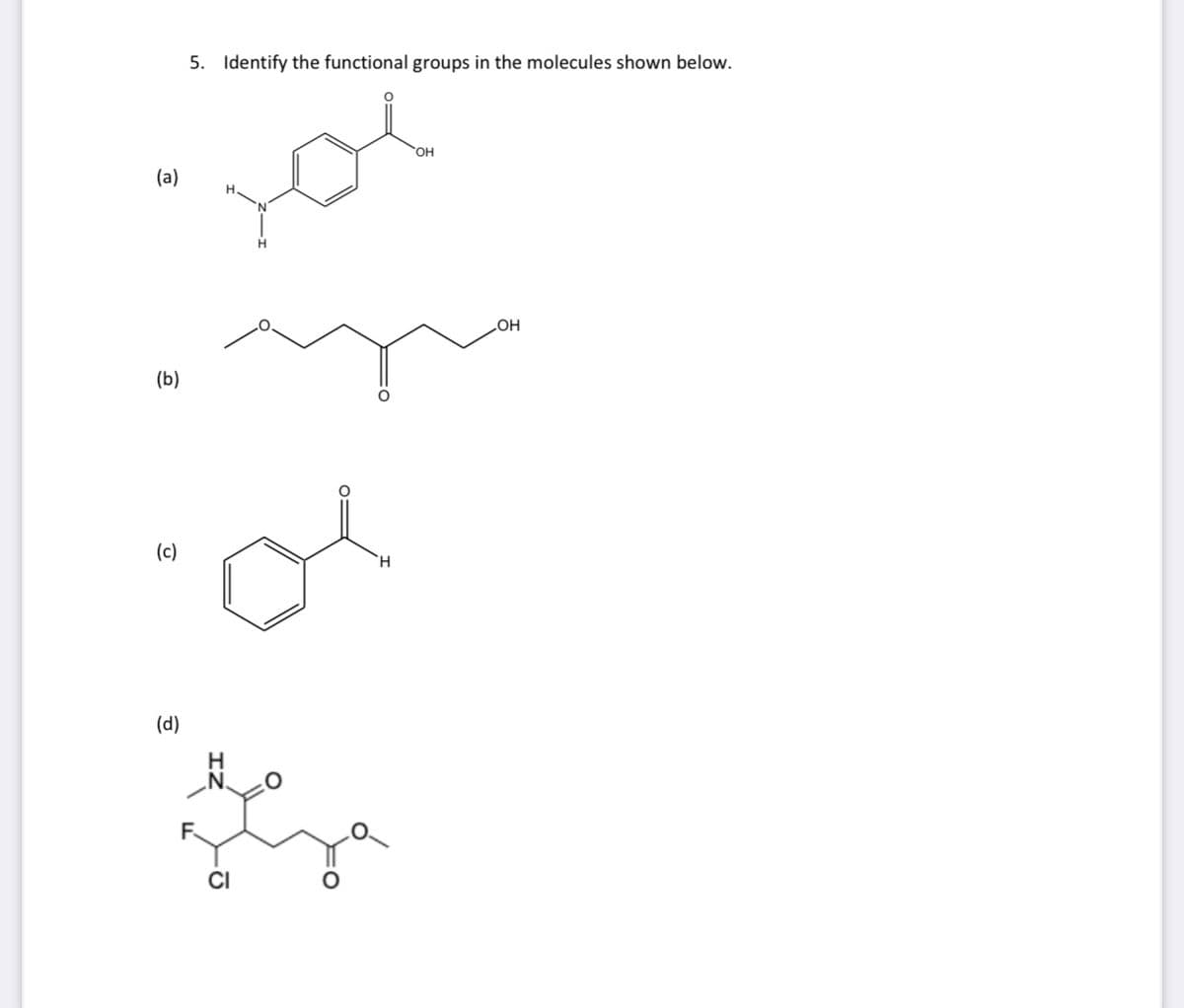 5. Identify the functional groups in the molecules shown below.
you
OH
(a)
HO
(b)
(c)
(d)
F
CI
IZ
