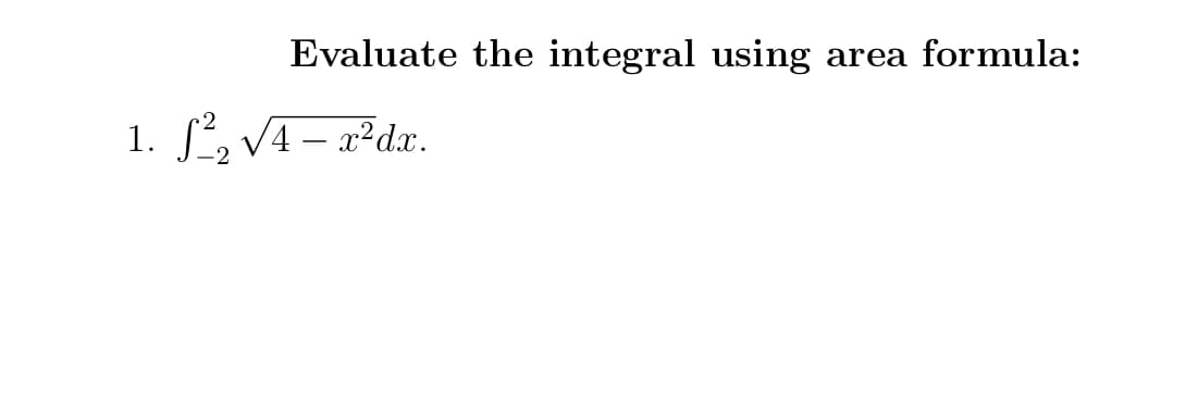 Evaluate the integral using
area formula:
1. , VA - x*dx.
