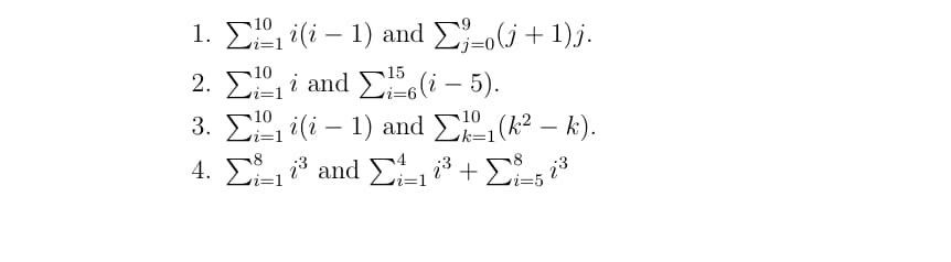 1. ΣΟ, (- 1) and Σ-0G+1 ) .
2. Σi and Σ", (i -5 ).
3. Σ (- 1) and ΣΙσ (12-).
4. Σ and Σ+ Σ, 8
i=1
10
i=D1
ri=1
