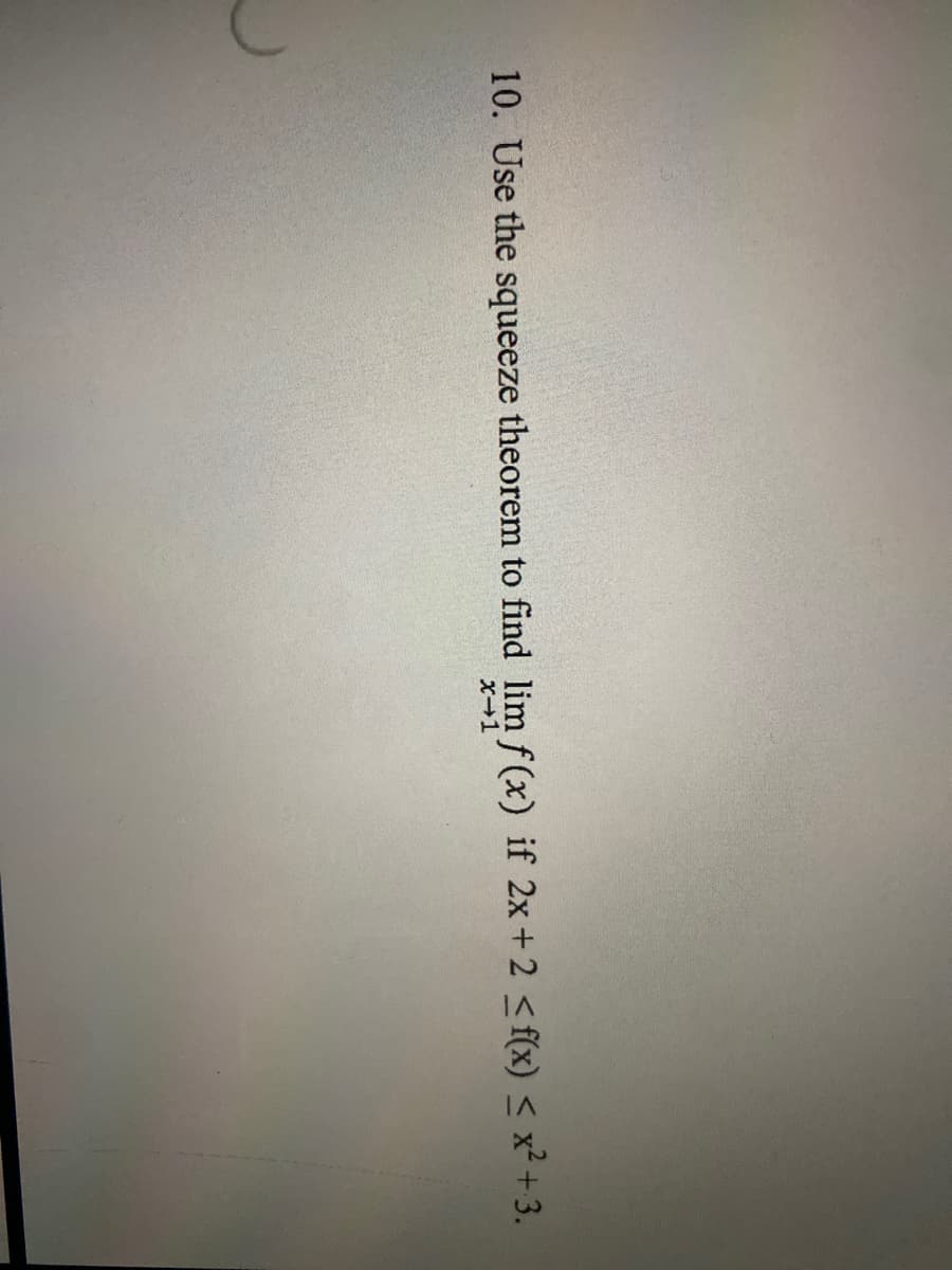 10. Use the squeeze theorem to find lim f(x) if 2x+2 ≤ f(x) ≤ x² +3.
x-1