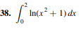 38.
[² Incx² +
In(x² + 1) dx