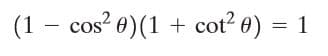 (1 - cos? 0)(1 + cot? 0) = 1
