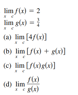 lim f(x) = 2
х с
3
lim g(x) =
4
(a) lim [4f(x)]
(b) lim [f(x) + g(x)]
х с
(c) lim [f(x)g(x)]
х с
f(x)
(d) lim
x c g(x)

